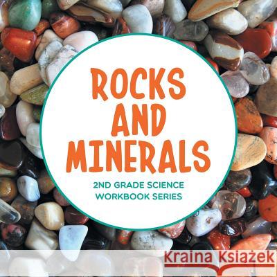 Rocks and Minerals: 2nd Grade Science Workbook Series Baby Professor 9781682800768 Baby Professor