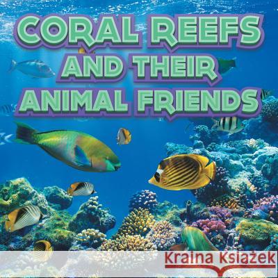 Coral Reefs and Their Animals Friends Baby Professor 9781682801215 Baby Professor