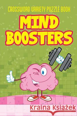 Crossword Variety Puzzle Book: Mind Boosters Vol 5 Speedy Publishing LLC 9781682801314 Speedy Publishing LLC