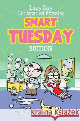 Lazy Day Crossword Puzzles: Smart Tuesday Edition Speedy Publishing LLC 9781682801345 Speedy Publishing LLC