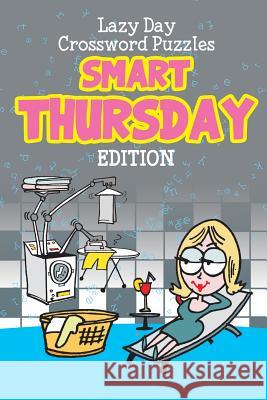 Lazy Day Crossword Puzzles: Smart Thursday Edition Speedy Publishing LLC 9781682801369 Speedy Publishing LLC