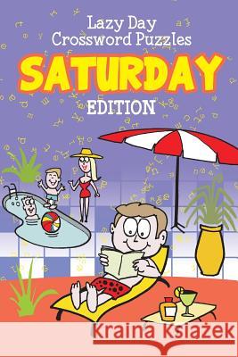 Lazy Day Crossword Puzzles: Saturday Edition Speedy Publishing LLC 9781682801383 Speedy Publishing LLC