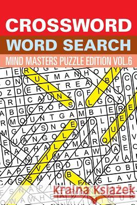 Crossword Word Search: Mind Masters Puzzle Edition Vol. 6 Speedy Publishing LLC 9781682801628 Speedy Publishing LLC
