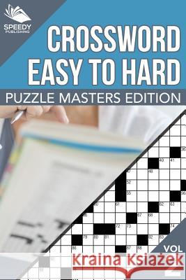 Crosswords Easy To Hard: Puzzle Masters Edition Vol 2 Speedy Publishing LLC 9781682801826 Speedy Publishing LLC