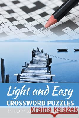 Light and Easy Crossword Puzzles: Mind Mixers Edition Vol 6 Speedy Publishing LLC 9781682802007 Speedy Publishing LLC