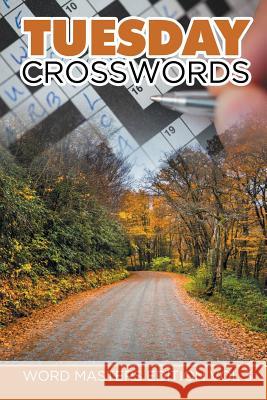 Tuesday Crosswords: Word Masters Edition Vol 3 Speedy Publishing LLC 9781682802038 Speedy Publishing LLC