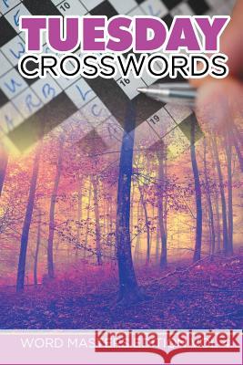 Tuesday Crosswords: Word Masters Edition Vol 4 Speedy Publishing LLC 9781682802045 Speedy Publishing LLC