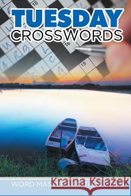 Tuesday Crosswords: Word Masters Edition Vol 5 Speedy Publishing LLC 9781682802052 Speedy Publishing LLC