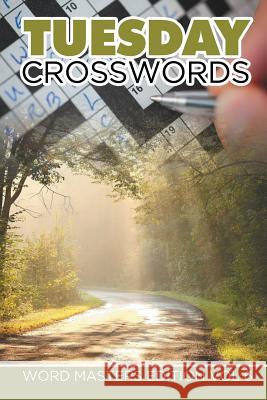 Tuesday Crosswords: Word Masters Edition Vol 6 Speedy Publishing LLC 9781682802069 Speedy Publishing LLC