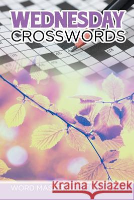Wednesday Crosswords: Word Masters Edition Vol 6 Speedy Publishing LLC 9781682802120 Speedy Publishing LLC