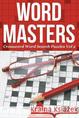 Word Masters: Crossword Word Search Puzzles Vol 2 Speedy Publishing LLC 9781682802144 Speedy Publishing LLC