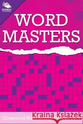 Word Masters: Crossword Word Search Puzzles Vol 4 Speedy Publishing LLC 9781682802168 Speedy Publishing LLC