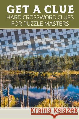 Get A Clue: Hard Crossword Clues For Puzzle Masters Vol 5 Speedy Publishing LLC 9781682802410 Speedy Publishing LLC