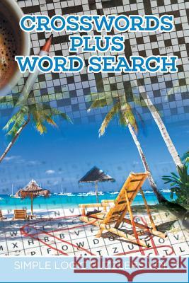 Crosswords Plus Word Search: Simple Logic Puzzlers Vol 3 Speedy Publishing LLC 9781682802458 Speedy Publishing LLC