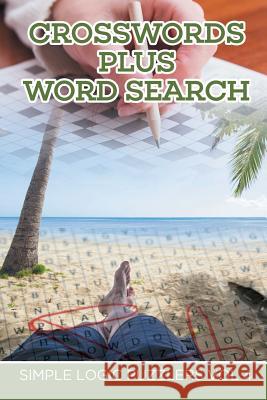 Crosswords Plus Word Search: Simple Logic Puzzlers Vol 4 Speedy Publishing LLC 9781682802465 Speedy Publishing LLC