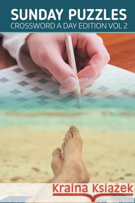 Sunday Puzzles: Crossword A Day Edition Vol 2 Speedy Publishing LLC 9781682802571 Speedy Publishing LLC