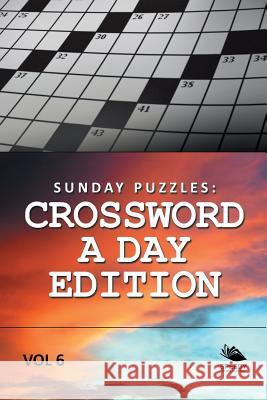 Sunday Puzzles: Crossword A Day Edition Vol 6 Speedy Publishing LLC 9781682802656 Speedy Publishing LLC