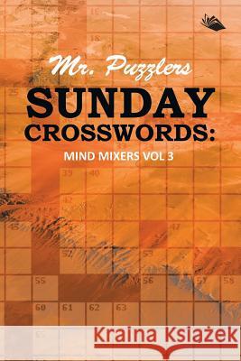 Mr. Puzzlers Sunday Crosswords: Mind Mixers Vol 3 Speedy Publishing LLC 9781682802687 Speedy Publishing LLC