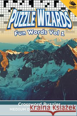 Puzzle Wizards Fun Words Vol 1: Crossword Puzzles Medium Difficulty Edition Speedy Publishing LLC 9781682802816 Speedy Publishing LLC