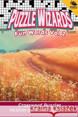 Puzzle Wizards Fun Words Vol 2: Crossword Puzzles Medium Difficulty Edition Speedy Publishing LLC 9781682802823 Speedy Publishing LLC
