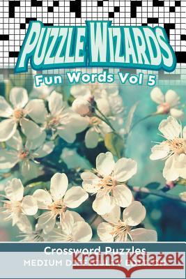 Puzzle Wizards Fun Words Vol 5: Crossword Puzzles Medium Difficulty Edition Speedy Publishing LLC 9781682802854 Speedy Publishing LLC