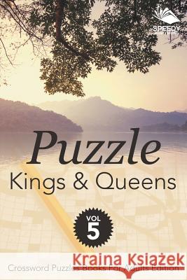 Puzzle Kings & Queens Vol 5: Crossword Puzzles Books For Adults Edition Speedy Publishing LLC 9781682803035 Speedy Publishing LLC