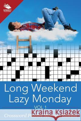 Long Weekend Lazy Monday Vol 1: Crossword Puzzles Monday Edition Speedy Publishing LLC 9781682803059 Speedy Publishing LLC