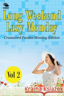 Long Weekend Lazy Monday Vol 2: Crossword Puzzles Monday Edition Speedy Publishing LLC 9781682803066 Speedy Publishing LLC
