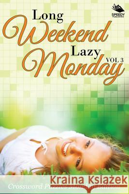 Long Weekend Lazy Monday Vol 3: Crossword Puzzles Monday Edition Speedy Publishing LLC 9781682803073 Speedy Publishing LLC