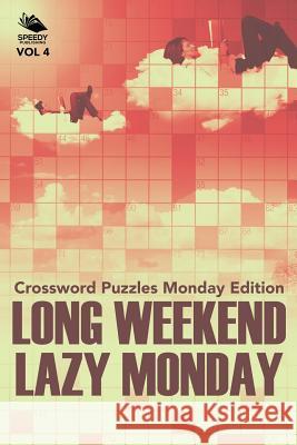Long Weekend Lazy Monday Vol 4: Crossword Puzzles Monday Edition Speedy Publishing LLC 9781682803080 Speedy Publishing LLC