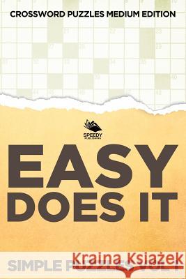 Easy Does It Simple Puzzles Vol 1: Crossword Puzzles Medium Edition Speedy Publishing LLC 9781682803110 Speedy Publishing LLC