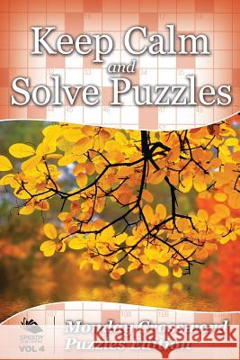 Keep Calm and Solve Puzzles Vol 4: Monday Crossword Puzzles Edition Speedy Publishing LLC 9781682803448 Speedy Publishing LLC