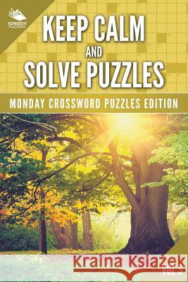 Keep Calm and Solve Puzzles Vol 5: Monday Crossword Puzzles Edition Speedy Publishing LLC 9781682803455 Speedy Publishing LLC