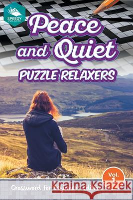 Peace and Quiet Puzzle Relaxers Vol 1: Crossword For Beginners Edition Speedy Publishing LLC 9781682803653 Speedy Publishing LLC