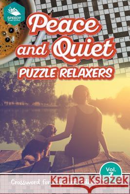 Peace and Quiet Puzzle Relaxers Vol 3: Crossword For Beginners Edition Speedy Publishing LLC 9781682803677 Speedy Publishing LLC