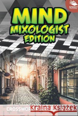 Mind Mixologist Edition Vol 1: Crossword Puzzles Speedy Publishing LLC 9781682803776 Speedy Publishing LLC