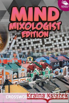 Mind Mixologist Edition Vol 6: Crossword Puzzles Speedy Publishing LLC 9781682803820 Speedy Publishing LLC