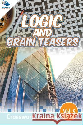 Logic and Brain Teasers Crossword Puzzles Vol 5 Speedy Publishing LLC 9781682803875 Speedy Publishing LLC