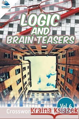 Logic and Brain Teasers Crossword Puzzles Vol 6 Speedy Publishing LLC 9781682803882 Speedy Publishing LLC