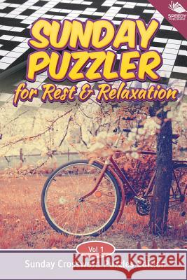 Sunday Puzzler for Rest & Relaxation Vol 1: Sunday Crossword Puzzles Edition Speedy Publishing LLC 9781682803899 Speedy Publishing LLC