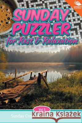 Sunday Puzzler for Rest & Relaxation Vol 5: Sunday Crossword Puzzles Edition Speedy Publishing LLC 9781682803936 Speedy Publishing LLC