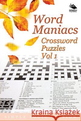 Word Maniacs Crossword Puzzles Vol 1: Simple Logic Edition Speedy Publishing LLC 9781682804070 Speedy Publishing LLC