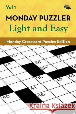 Monday Puzzler Light and Easy Vol 1: Monday Crossword Puzzles Edition Speedy Publishing LLC 9781682804131 Speedy Publishing LLC