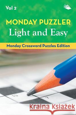 Monday Puzzler Light and Easy Vol 2: Monday Crossword Puzzles Edition Speedy Publishing LLC 9781682804148 Speedy Publishing LLC