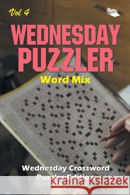 Wednesday Puzzler Word Mix Vol 4: Wednesday Crossword Puzzles Edition Speedy Publishing LLC 9781682804285 Speedy Publishing LLC