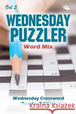 Wednesday Puzzler Word Mix Vol 5: Wednesday Crossword Puzzles Edition Speedy Publishing LLC 9781682804292 Speedy Publishing LLC
