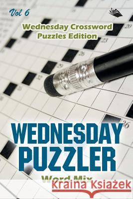Wednesday Puzzler Word Mix Vol 6: Wednesday Crossword Puzzles Edition Speedy Publishing LLC 9781682804308 Speedy Publishing LLC