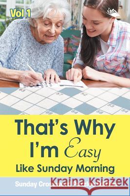 That's Why I'm Easy Like Sunday Morning Vol 1: Sunday Crossword Puzzles Edition Speedy Publishing LLC 9781682804315 Speedy Publishing LLC