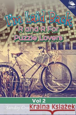 I'm Laid Back: R and R For Puzzle Lovers Vol 2: Sunday Crossword Puzzles Edition Speedy Publishing LLC 9781682804384 Speedy Publishing LLC
