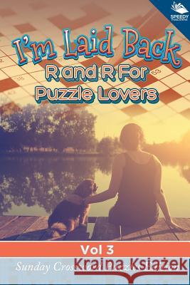 I'm Laid Back: R and R For Puzzle Lovers Vol 3: Sunday Crossword Puzzles Edition Speedy Publishing LLC 9781682804391 Speedy Publishing LLC